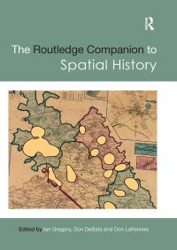 Book Cover for The Routledge Companion to Spatial History by Ian Gregory, Donald A DeBats, Donald Lafreniere