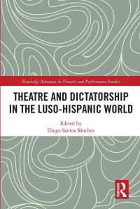 Book Cover for Theatre and Dictatorship in the Luso-Hispanic World by Diego Santos Sánchez