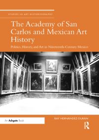 Book Cover for The Academy of San Carlos and Mexican Art History by Ray HernandezDuran