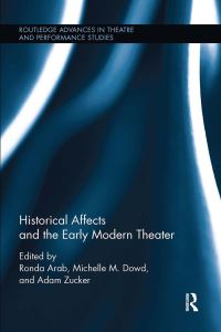 Book Cover for Historical Affects and the Early Modern Theater by Ronda Arab, Michelle M Dowd, Adam Zucker