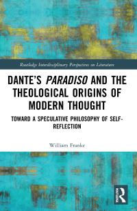 Book Cover for Dante's Paradiso and the Theological Origins of Modern Thought by William Franke
