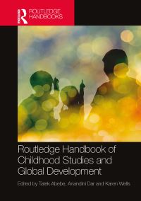 Book Cover for Routledge Handbook of Childhood Studies and Global Development by Tatek Abebe, Anandini Dar, Karen Wells