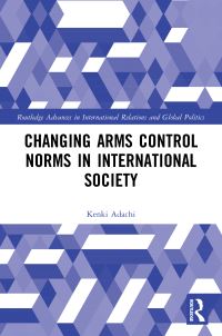 Book Cover for Changing Arms Control Norms in International Society by Kenki Adachi