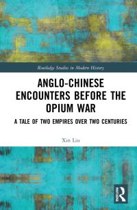 Book Cover for Anglo-Chinese Encounters Before the Opium War by Xin Liu