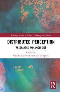 Book Cover for Distributed Perception by Natasha Lushetich, Iain Campbell