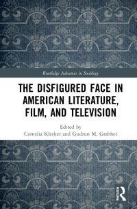 Book Cover for The Disfigured Face in American Literature, Film, and Television by Cornelia Klecker, Gudrun Grabher