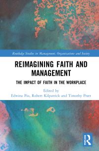 Book Cover for Reimagining Faith and Management by Edwina Pio, Robert Kilpatrick, Timothy Pratt