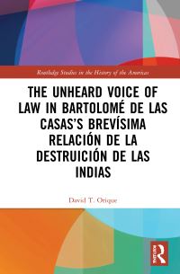 Book Cover for The Unheard Voice of Law in Bartolomé De Las Casas' 'Brevísima Relación De La Destruición De Las Indias by David Thomas Orique