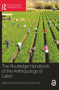 Book Cover for The Routledge Handbook of the Anthropology of Labor by Sharryn Kasmir, Lesley Gill