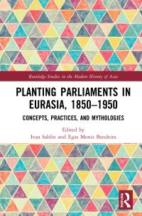 Book Cover for Planting Parliaments in Eurasia, 1850-1950 by Ivan Sablin, Egas Moniz Bandeira