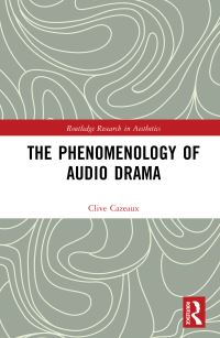 Book Cover for The Phenomenology of Audio Drama by Clive Cazeaux