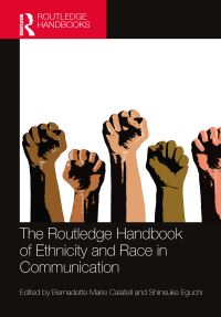 Book Cover for The Routledge Handbook of Ethnicity and Race in Communication by Bernadette Marie Calafell, Shinsuke Eguchi