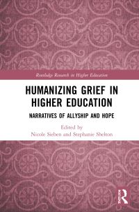 Book Cover for Humanizing Grief in Higher Education by Nicole Sieben, Stephanie Anne Shelton
