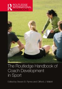 Book Cover for The Routledge Handbook of Coach Development in Sport by Steven B Rynne, Clifford J Mallett