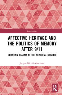 Book Cover for Affective Heritage and the Politics of Memory After 9/11 by Jacque MicieliVoutsinas