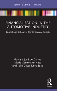 Book Cover for Financialisation in the Automotive Industry by Marcelo José Do Carmo, Mário Sacomano Neto, Julio Cesar Donadone