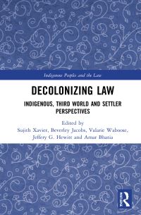 Book Cover for Decolonizing Law by Sujith Xavier, Beverley Jacobs, Valarie Waboose, Jeffery G Hewitt, Amar Bhatia