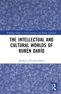 Book Cover for The Intellectual and Cultural Worlds of Rubén Darío by Kathleen Therese OConnorBater