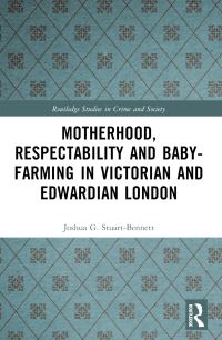 Book Cover for Motherhood, Respectability & Baby-Farming in Victorian & Edwardian London by Joshua G StuartBennett