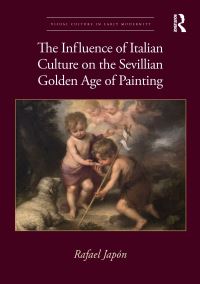 Book Cover for The Influence of Italian Culture on the Sevillian Golden Age of Painting by Rafael Japón