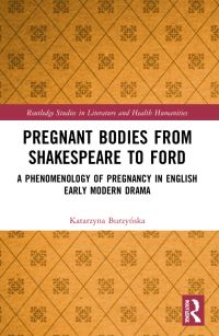 Book Cover for Pregnant Bodies from Shakespeare to Ford by Katarzyna BurzyÔnska
