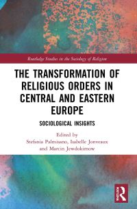 Book Cover for The Transformation of Religious Orders in Central and Eastern Europe by Stefania Palmisano, Isabelle Jonveaux, Marcin Jewdokimow