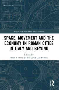 Book Cover for Space, Movement and the Economy in Roman Cities in Italy and Beyond by Frank Vermeulen, Arjan Zuiderhoek