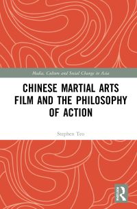 Book Cover for Chinese Martial Arts Film and the Philosophy of Action by Stephen Teo