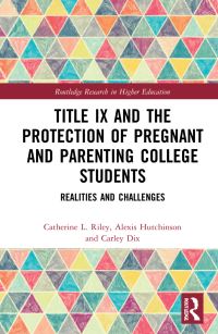 Book Cover for Title IX and the Protection of Pregnant and Parenting College Students by Catherine L Riley, Alexis Hutchinson, Carley Dix