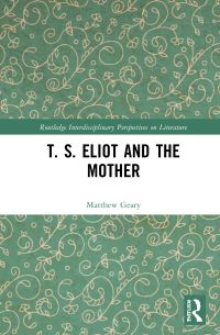 Book Cover for T.S. Eliot and the Mother by Matthew Geary