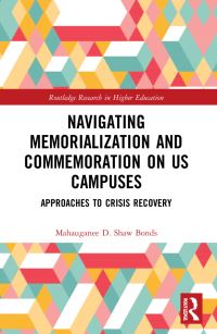 Book Cover for Navigating Memorialization and Commemoration on US Campuses by Mahauganee D Shaw Bonds