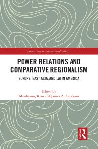 Book Cover for Power Relations and Comparative Regionalism by Minhyung Kim, James A Caporaso