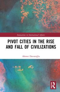Book Cover for Pivot Cities in the Rise and Fall of Civilizations by Ahmet Davutoglu