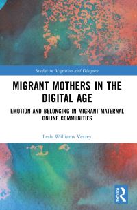 Book Cover for Migrant Mothers in the Digital Age by Leah Williams Veazey
