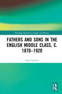 Book Cover for Fathers and Sons in the English Middle Class, C. 1870-1920 by Laura Ugolini