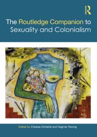 Book Cover for The Routledge Companion to Sexuality and Colonialism by Dagmar Herzog, Chelsea Schields