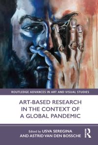 Book Cover for Art-Based Research in the Context of a Global Pandemic by Usva Seregina, Astrid Van den Bossche