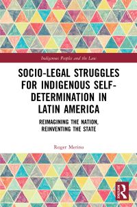 Book Cover for Socio-Legal Struggles for Indigenous Self-Determination in Latin America by Roger Merino