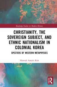 Book Cover for Christianity, the Sovereign Subject, and Ethnic Nationalism in Colonial Korea by Hannah Amaris Roh