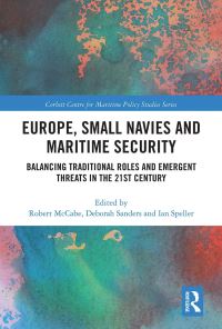 Book Cover for Europe, Small Navies and Maritime Security by Robert C McCabe, Deborah Sanders, Ian Speller