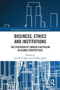 Book Cover for Business, Ethics and Institutions by Asli M Colpan, Geoffrey Jones