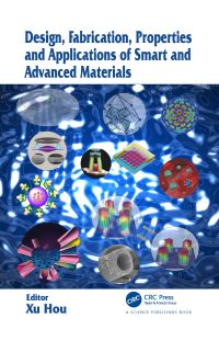 Book Cover for Design, Fabrication, Properties, and Applications of Smart and Advanced Materials by Xu Hou