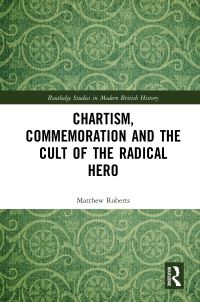 Book Cover for Chartism, Commemoration and the Cult of the Radical Hero by Matthew Roberts