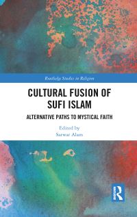 Book Cover for The Cultural Fusion of Sufi Islam by Sarwar Alam