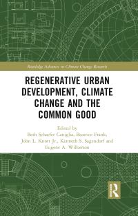 Book Cover for Regenerative Urban Development, Climate Change and the Common Good by Beth Schaefer Caniglia, Beatrice Frank, John L Knott, Ken Sagendorf, Eugene A Wilkerson
