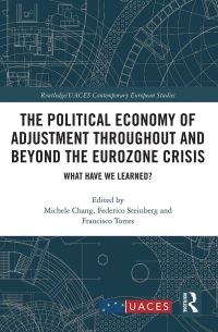 Book Cover for The Political Economy of Adjustment Throughout and Beyond the Eurozone Crisis by Michele Chang, Federico Steinberg, Francisco Torres García