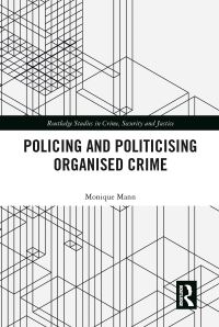 Book Cover for Politicising and Policing Organised Crime by Monique Mann