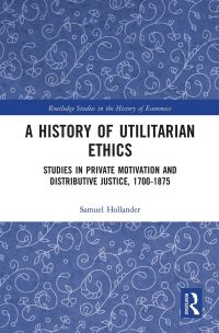 Book Cover for A History of Utilitarian Ethics by Samuel Hollander