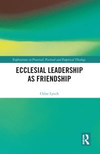 Book Cover for Ecclesial Leadership as Friendship by Chloe Lynch