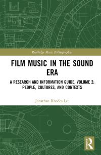 Book Cover for Film Music in the Sound Era Volume 2 People, Cultures, and Contexts by Jonathan Rhodes Lee